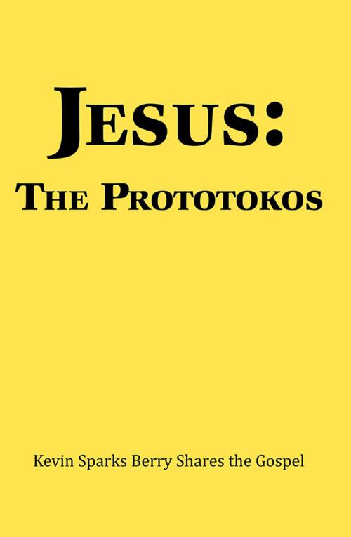 Cover of the book Jesus: the Prototokos by Kevin Sparks Berry, Xlibris US