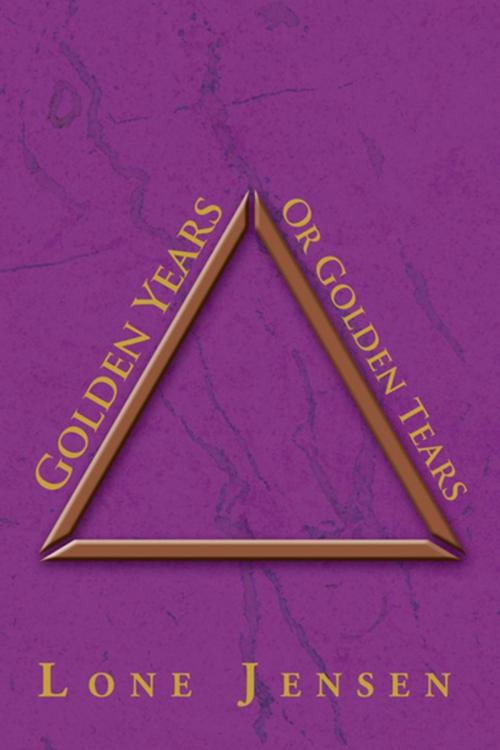 Cover of the book Golden Years or Golden Tears by Lone Jensen, Xlibris US