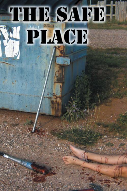 Cover of the book The Safe Place by Patty Dilbeck, Xlibris US