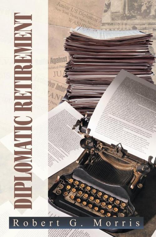 Cover of the book Diplomatic Retirement by Robert G. Morris, Xlibris US
