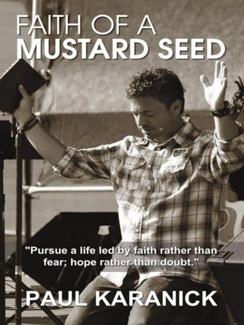 Cover of the book Faith of a Mustard Seed by Paul Karanick, AuthorHouse