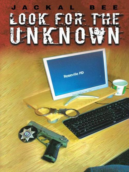 Cover of the book Look for the Unknown by Jackal Bee, AuthorHouse