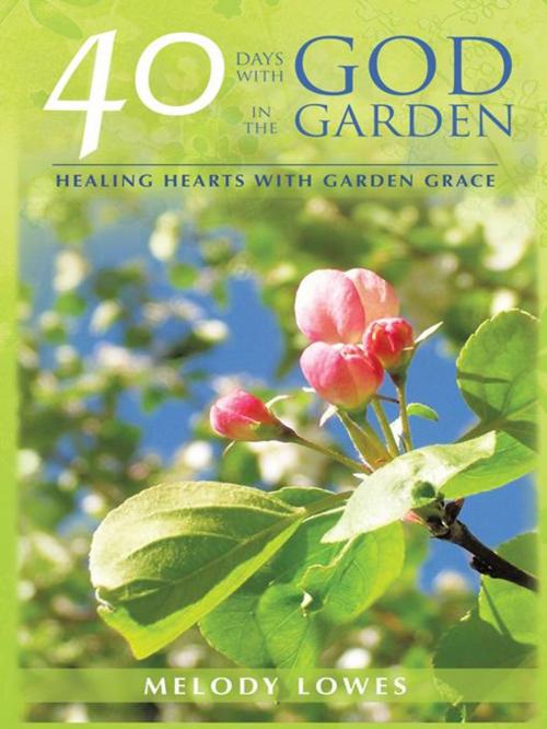 Cover of the book 40 Days with God in the Garden by Melody Lowes, AuthorHouse