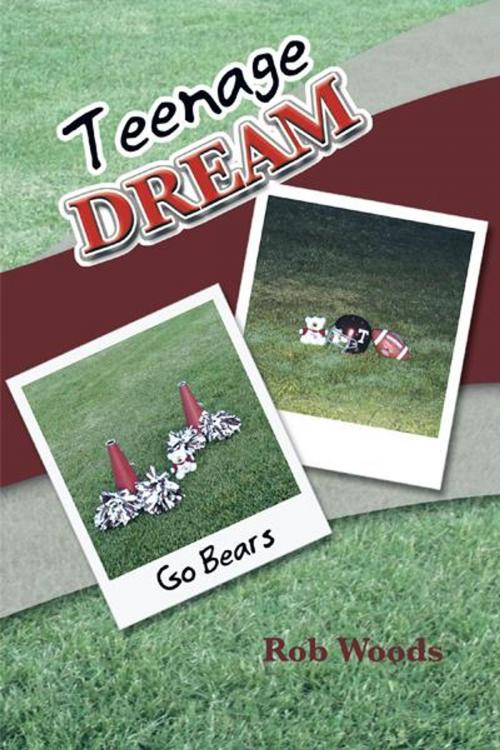 Cover of the book Teenage Dream by Rob Woods, AuthorHouse