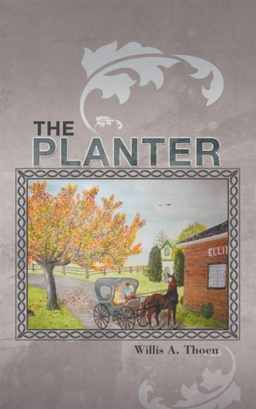 Cover of the book The Planter by Willis  A. Thoen, AuthorHouse