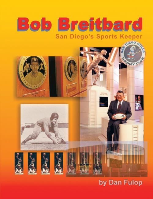 Cover of the book Bob Breitbard: San Diego's Sports Keeper by Dan Fulop, AuthorHouse