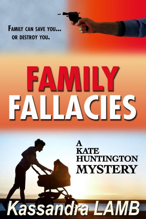 Cover of the book Family Fallacies by Kassandra Lamb, misterio press LLC