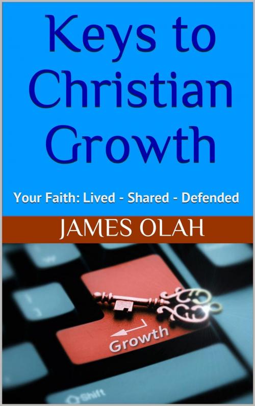 Cover of the book Keys to Christian Growth by James Olah, James Olah