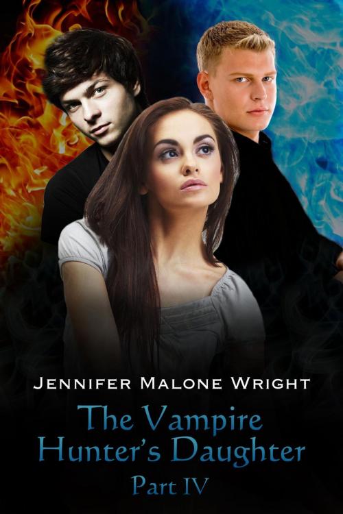 Cover of the book The Vampire Hunter's Daughter: Part IV by Jennifer Malone Wright, Jennifer Malone Wright