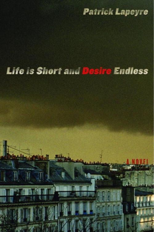 Cover of the book Life is Short and Desire Endless by Patrick Lapeyre, Other Press