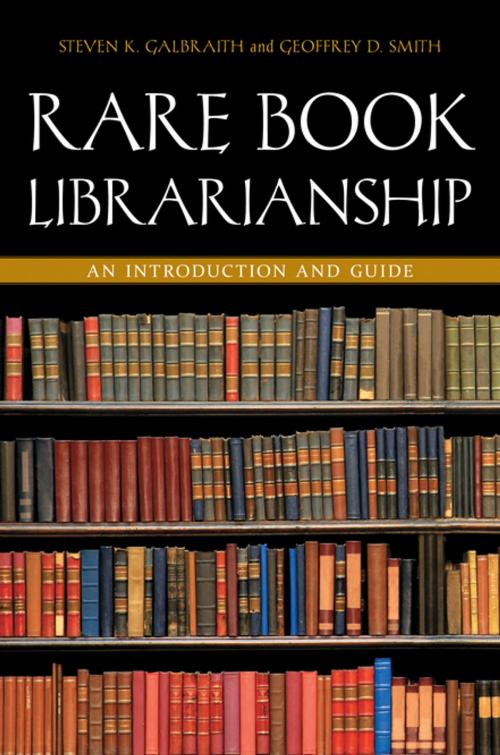 Cover of the book Rare Book Librarianship: An Introduction and Guide by Steven K. Galbraith, Geoffrey D. Smith, Joel B. Silver, ABC-CLIO