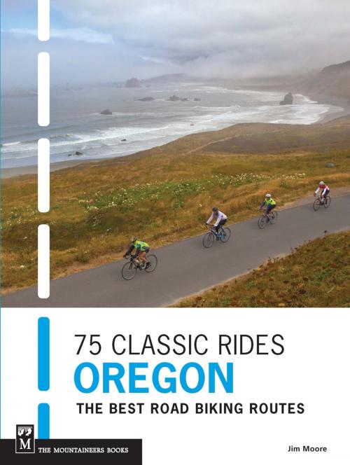 Cover of the book 75 Classic Rides Oregon by Jim Moore, Mountaineers Books