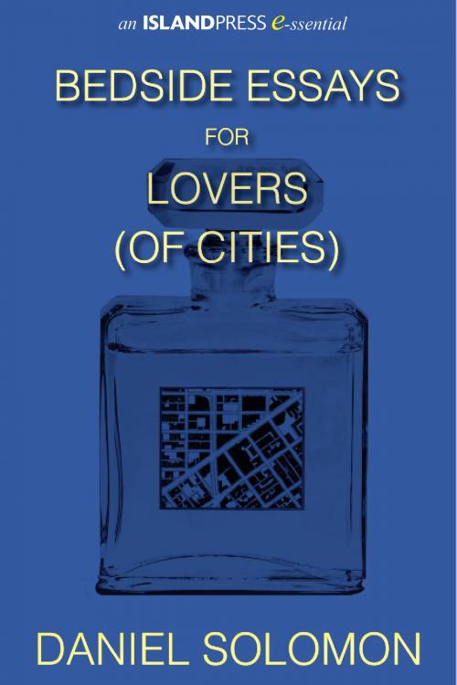 Cover of the book Bedside Essays for Lovers (of Cities) by Daniel Solomon, Island Press