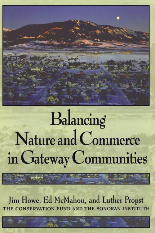 Cover of the book Balancing Nature and Commerce in Gateway Communities by Jim Howe, Edward T. McMahon, Luther Propst, Island Press