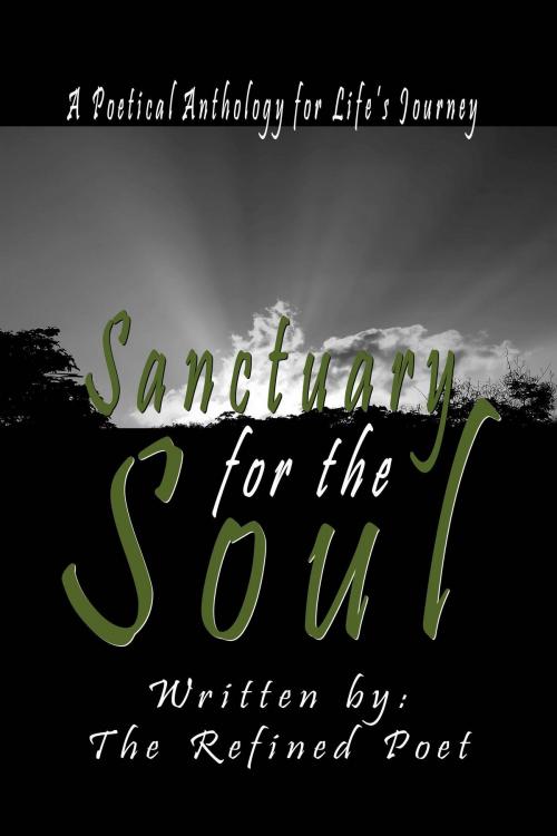 Cover of the book Sanctuary for the Soul: A Poetical Anthology for Life's Journey by The Refined Poet, Abundant Truth Publishing