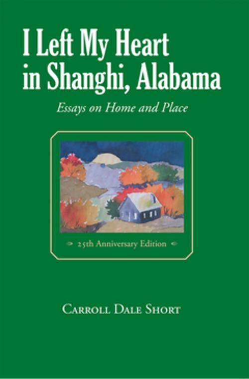 Cover of the book I Left My Heart in Shanghi, Alabama by Carroll Dale Short, NewSouth Books