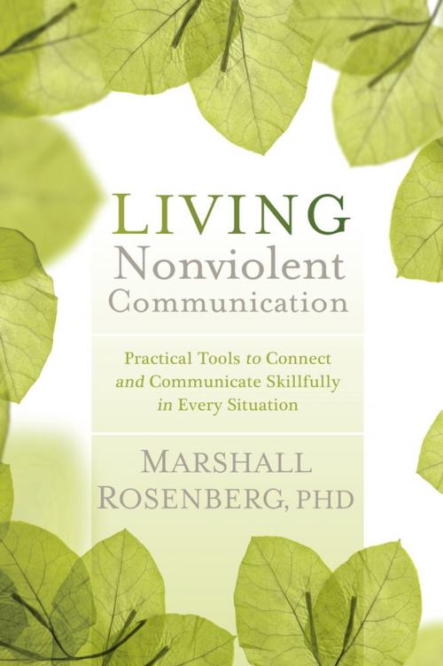 Cover of the book Living Nonviolent Communication: Practical Tools to Connect and Communicate Skillfully in Every Situation by Rosenberg, Marshall, Sounds True