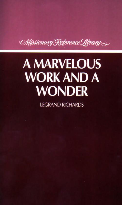 Cover of the book A Marvelous Work and a Wonder by LeGrand Richards, Deseret Book Company