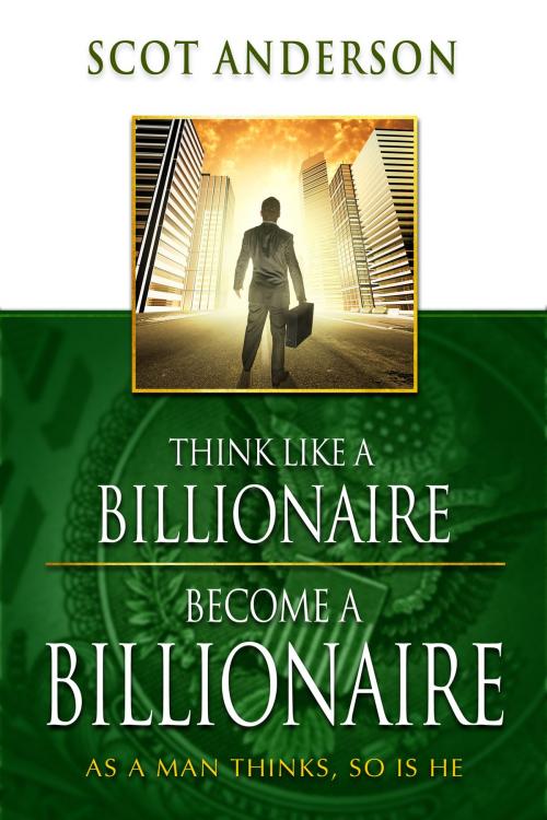 Cover of the book Think Like a Billionaire, Become a Billionaire by Anderson, Scot, Harrison House LLC