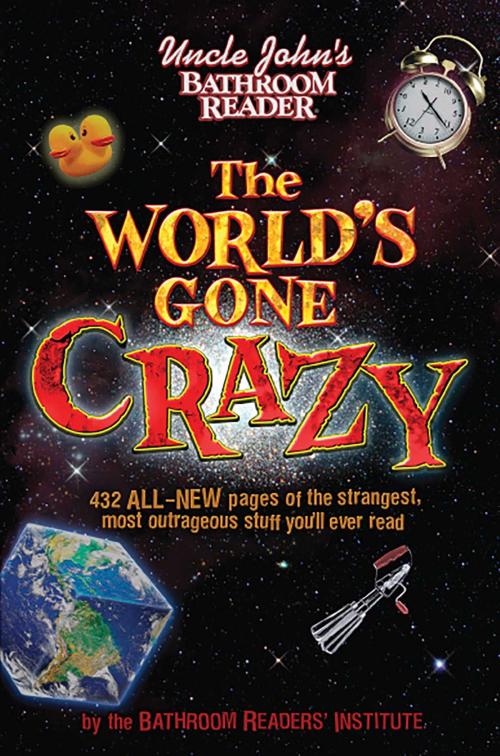 Cover of the book Uncle John's Bathroom Reader The World's Gone Crazy by Bathroom Readers' Institute, Portable Press