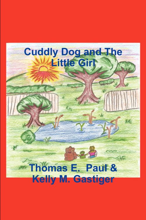 Cover of the book Cuddly Dog and The Little Girl by Thomas E. Paul, FastPencil, Inc.
