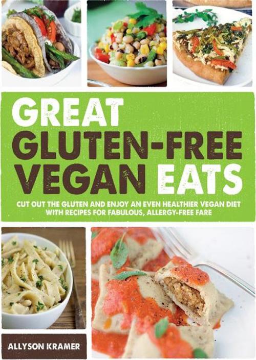 Cover of the book Great Gluten-Free Vegan Eats: Cut Out the Gluten and Enjoy an Even Healthier Vegan Diet with Recipes for Fabulous, Allergy-Free Fare by Allyson Kramer, Fair Winds Press
