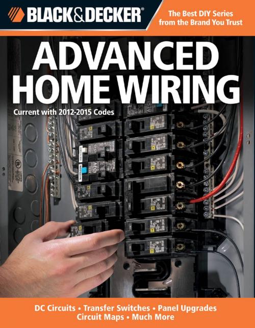 Cover of the book Black & Decker Advanced Home Wiring: Updated 3rd Edition * DC Circuits * Transfer Switches * Panel Upgrades by Editors Of Creative Publishing, Creative Publishing international