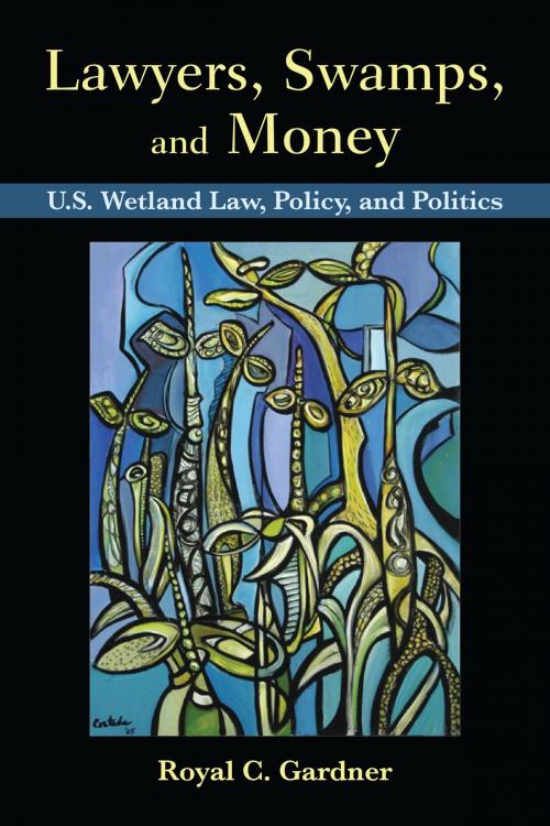 Cover of the book Lawyers, Swamps, and Money by Royal C Gardner, Island Press