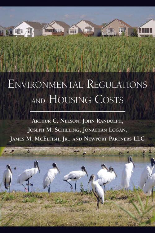 Cover of the book Environmental Regulations and Housing Costs by Arthur C. Nelson, John Randolph, James M. McElfish, Joseph M. Schilling, Jonathan Logan, LLC Newport Partners, Island Press