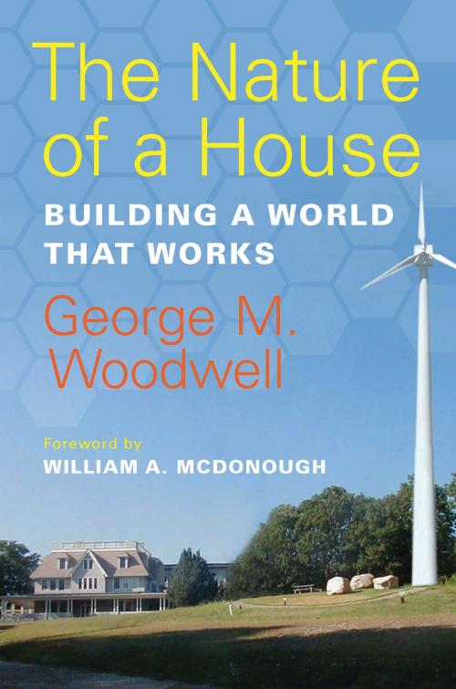Cover of the book The Nature of a House by George M. Woodwell, Island Press