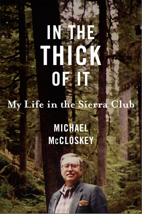 Cover of the book In the Thick of It by Michael McCloskey, Island Press