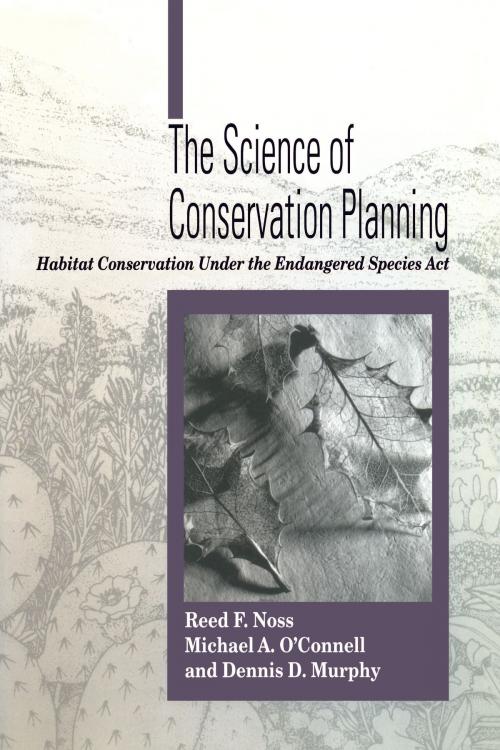 Cover of the book The Science of Conservation Planning by Reed F. Noss, Michael O'Connell, Dennis D. Murphy, Island Press