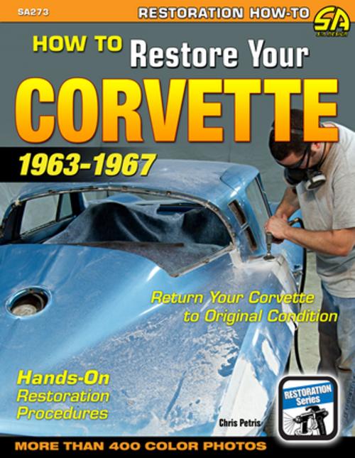Cover of the book How to Restore Your Corvette: 1963-1967 by Chris Petris, CarTech Inc.