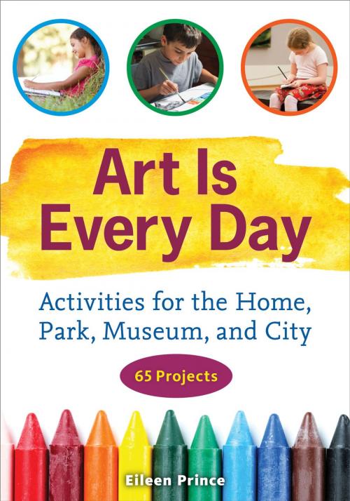Cover of the book Art Is Every Day by Eileen S. Prince, Chicago Review Press