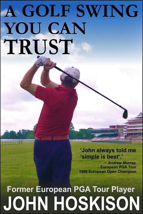 Cover of the book A Golf Swing You Can Trust by John Hoskison, ePublishing Works!