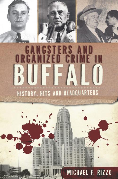 Cover of the book Gangsters and Organized Crime in Buffalo by Michael F. Rizzo, Arcadia Publishing Inc.