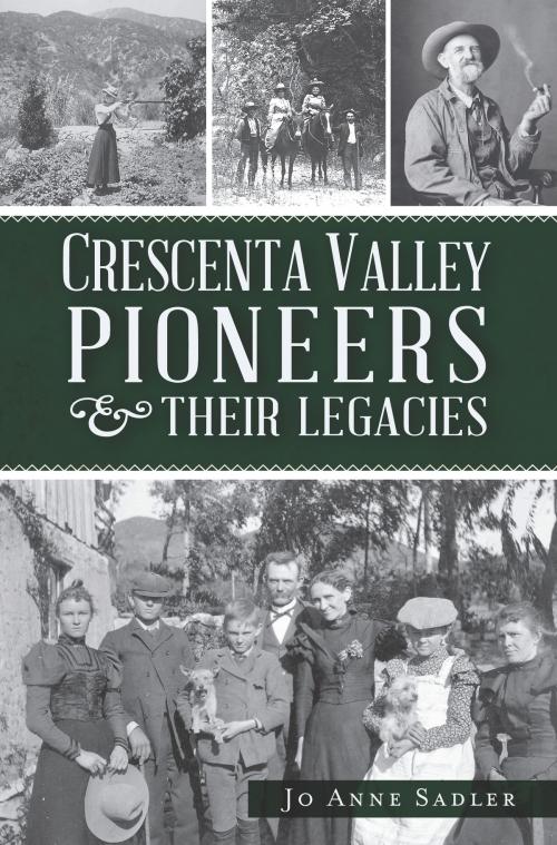 Cover of the book Crescenta Valley Pioneers & Their Legacies by Jo Anne Sadler, Arcadia Publishing Inc.