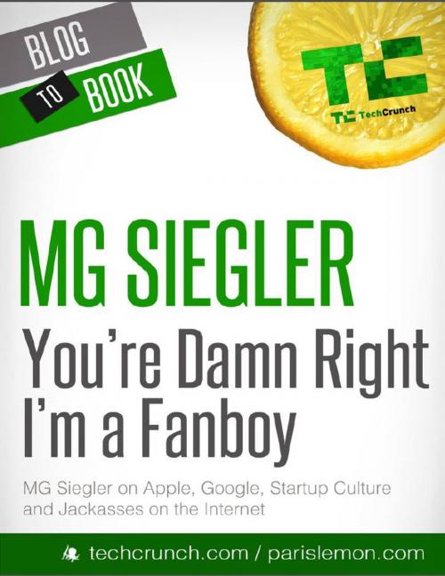 Cover of the book You're Damn Right I'm a Fanboy: MG Siegler on Apple, Google, Startup Culture, and Jackasses on the Internet by MG Siegler, Hyperink