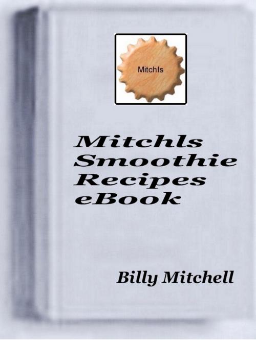 Cover of the book Mitchls Smoothie Recipes by Billy Mitchell, Billy Mitchell