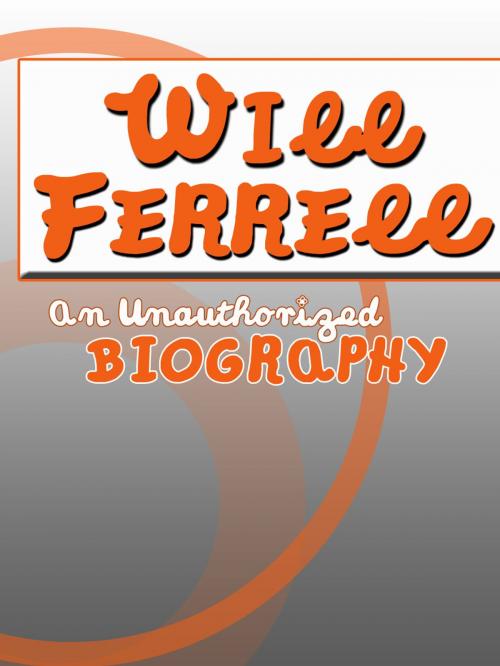 Cover of the book Will Ferrell: An Unauthorized Biography by Belmont and Belcourt Biographies, Belmont & Belcourt Books