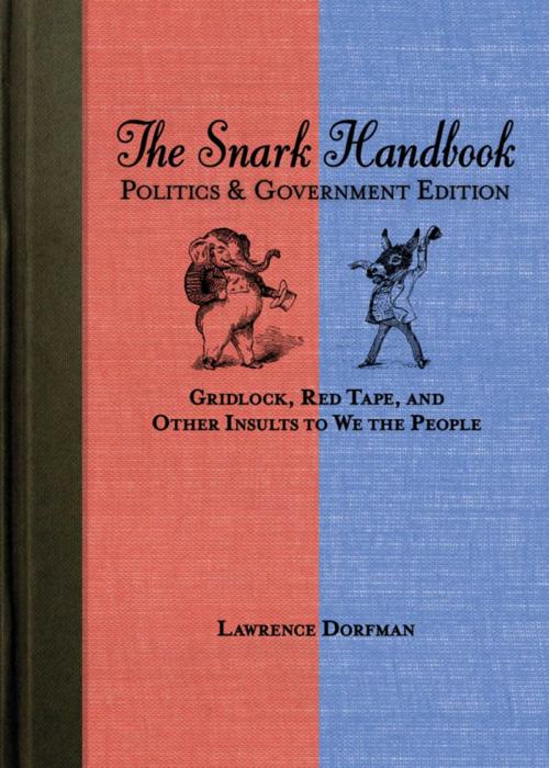 Cover of the book The Snark Handbook: Politics and Government Edition by Lawrence Dorfman, Skyhorse