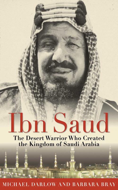Cover of the book Ibn Saud by Barbara Bray, Michael Darlow, Skyhorse