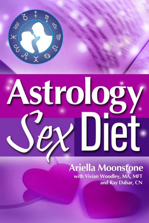 Cover of the book Astrology Sex Diet by Ariella Moonstone, Vivian Woodley, MA, MFT, Ray Dabar, CN, BookBaby