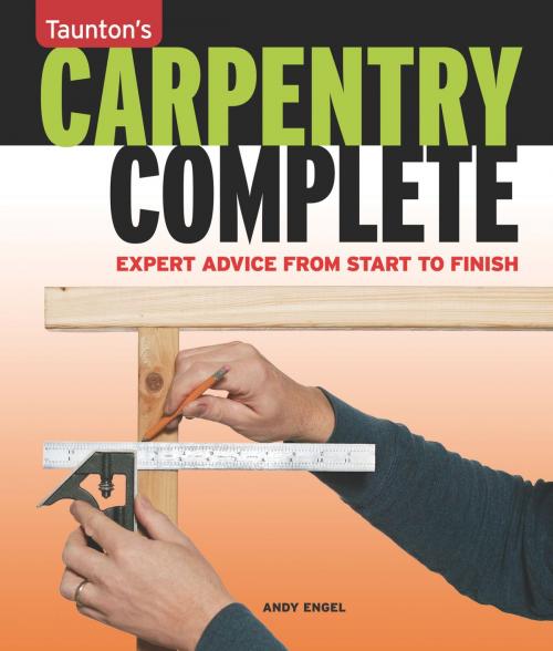 Cover of the book Carpentry Complete by Andrew Engel, Taunton Press