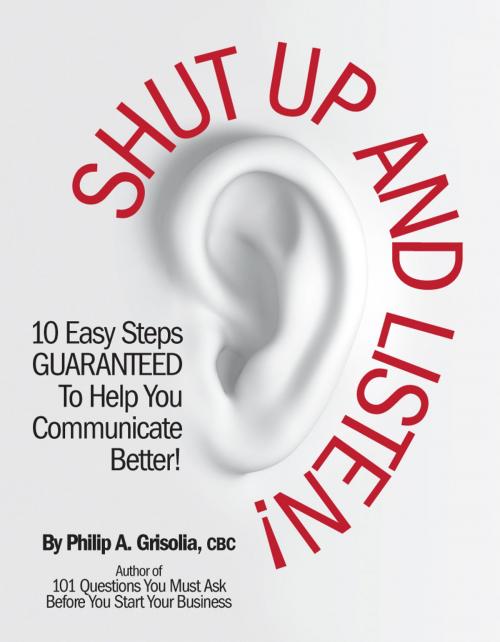 Cover of the book Shut Up and Listen! by Philip A. Grisolia CBC, BookBaby