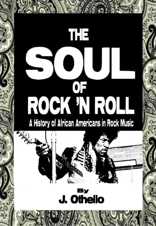Cover of the book The Soul of Rock 'N Roll: A History of African Americans in Rock Music by Jeffrey Othello, BookBaby
