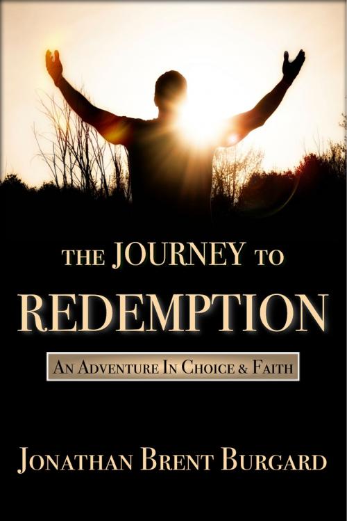 Cover of the book The Journey To Redemption by Jonathan Brent Burgard, BookBaby