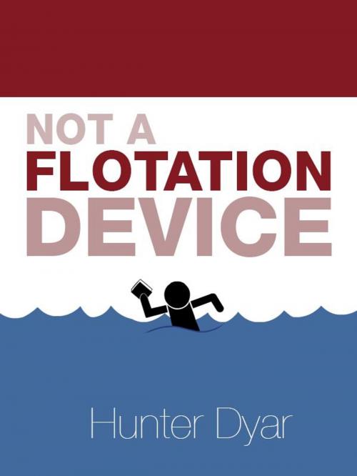 Cover of the book Not A Flotation Device by Hunter Dyar, BookBaby
