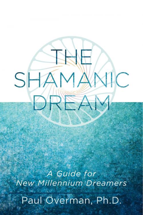 Cover of the book The Shamanic Dream by Paul Overman, Ph.D., BookBaby