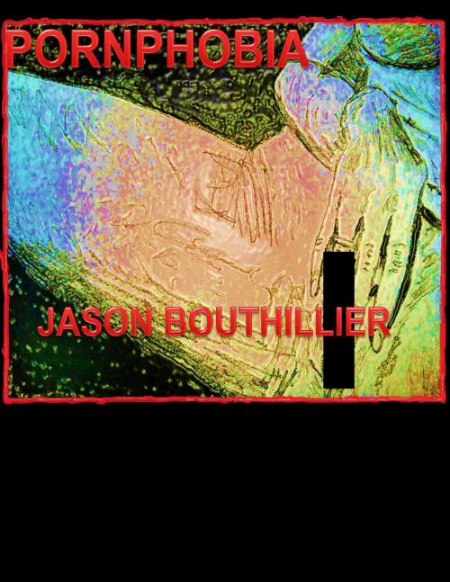 Cover of the book Pornphobia by Jason Bouthillier, BookBaby